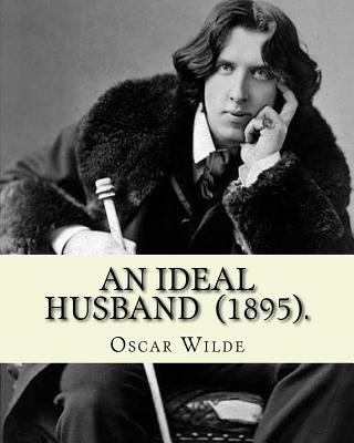 An Ideal Husband (1895). By: Oscar Wilde: An Id... 1540396118 Book Cover