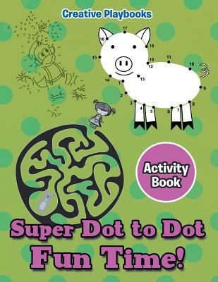 Super Dot to Dot Fun Time! Activity Book 1683234898 Book Cover