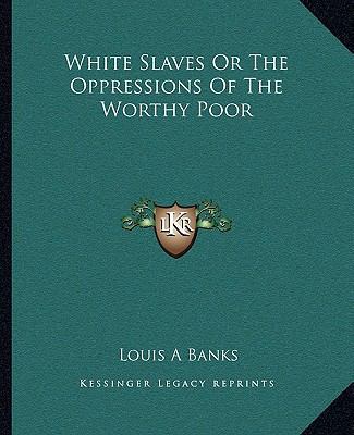 White Slaves Or The Oppressions Of The Worthy Poor 1162716886 Book Cover