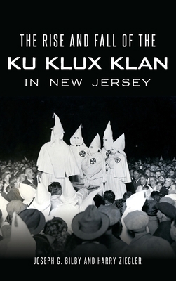 The Rise and Fall of the Ku Klux Klan in New Je... 1540240231 Book Cover