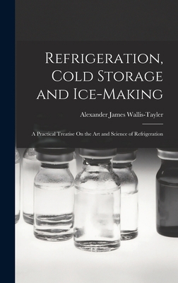 Refrigeration, Cold Storage and Ice-Making: A P... 101699768X Book Cover