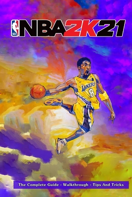 NBA 2k21: The Complete Guide - Walkthrough - Ti... B08RRCRWNJ Book Cover