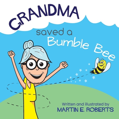 Grandma Saved a Bumble Bee 1399924605 Book Cover