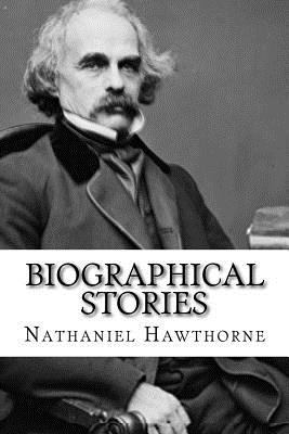 Biographical Stories Nathaniel Hawthorne 1544963009 Book Cover