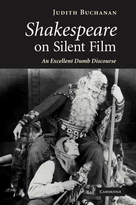 Shakespeare on Silent Film: An Excellent Dumb D... 1107403723 Book Cover