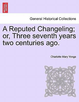 A Reputed Changeling; Or, Three Seventh Years T... 124139251X Book Cover