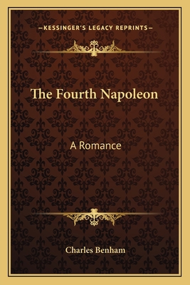 The Fourth Napoleon: A Romance 1163802786 Book Cover