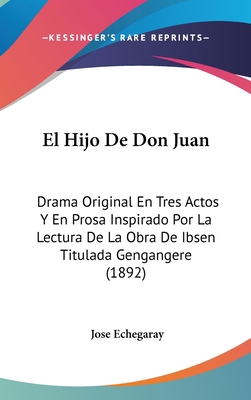 El Hijo de Don Juan: Drama Original En Tres Act... [Spanish] 1162539380 Book Cover