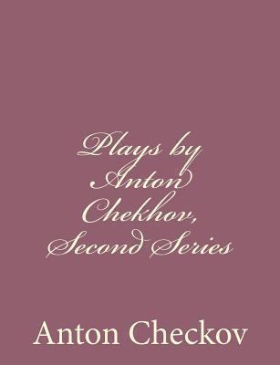 Plays by Anton Chekhov, Second Series 1494410656 Book Cover