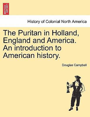 The Puritan in Holland, England and America. An... 1241553831 Book Cover