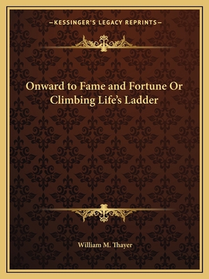 Onward to Fame and Fortune Or Climbing Life's L... 1162601574 Book Cover