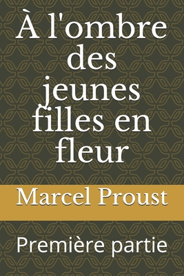 A l'ombre des jeunes filles en fleur: Premi?re ... [French] B08SH1CBFF Book Cover