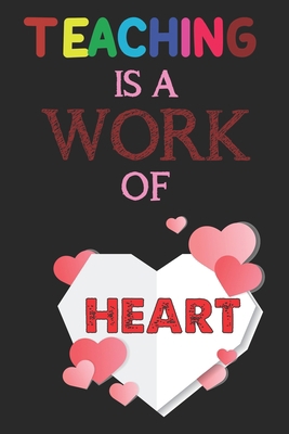 Teaching Is A Work Of Heart: Teacher Appreciati... 1656534193 Book Cover