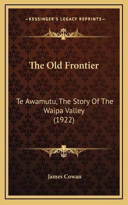 The Old Frontier: Te Awamutu, The Story Of The ... 1164226363 Book Cover