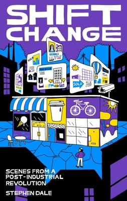Shift Change: Scenes from a Post-Industrial Rev... 1771135530 Book Cover
