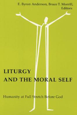 Liturgy and the Moral Self: Humanity at Full St... 0814661688 Book Cover