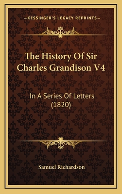 The History of Sir Charles Grandison V4: In a S... 1164347438 Book Cover