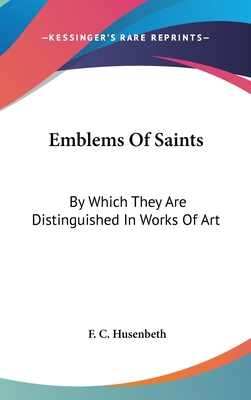 Emblems Of Saints: By Which They Are Distinguis... 0548122164 Book Cover