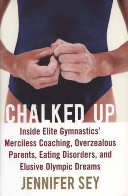 Chalked Up: Inside Elite Gymnastics' Merciless ... 0061351466 Book Cover