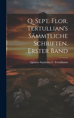 Q. Sept. Flor. Tertullian's sämmtliche Schrifte... [German] 1020082917 Book Cover