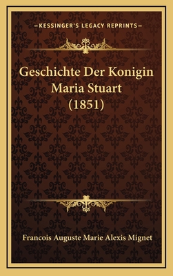 Geschichte Der Konigin Maria Stuart (1851) [German] 1168609399 Book Cover