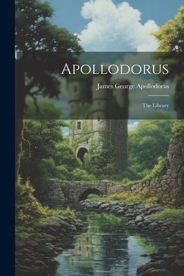 Apollodorus: The Library 1021178772 Book Cover