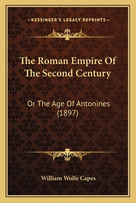 The Roman Empire Of The Second Century: Or The ... 116509617X Book Cover