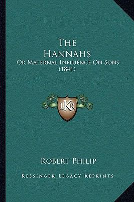 The Hannahs: Or Maternal Influence On Sons (1841) 1165794845 Book Cover