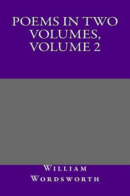 Poems in Two Volumes, Volume 2 1495255719 Book Cover