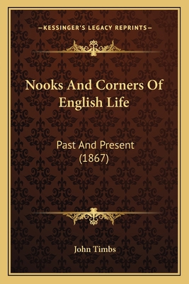 Nooks And Corners Of English Life: Past And Pre... 1165611228 Book Cover