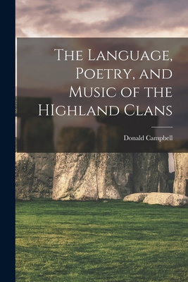 The Language, Poetry, and Music of the HIghland... 101733451X Book Cover