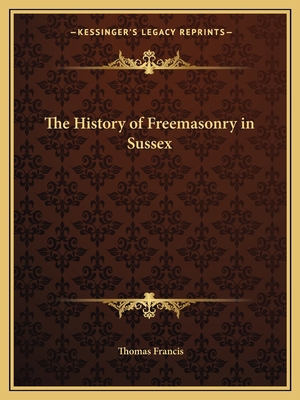 The History of Freemasonry in Sussex 1162605650 Book Cover