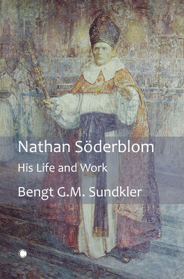Nathan Söderblom: His Life and Work 0227178637 Book Cover