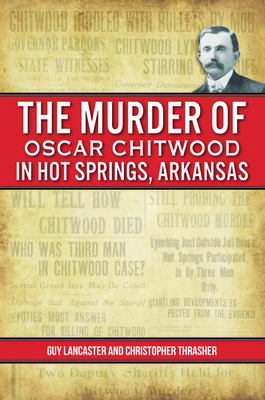 The Murder of Oscar Chitwood in Hot Springs, Ar... 1467153273 Book Cover