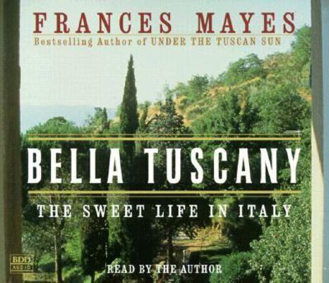 Bella Tuscany: The Sweet Life in Italy 0553456105 Book Cover