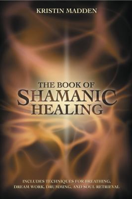 The Book of Shamanic Healing 0738702714 Book Cover