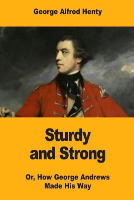 Sturdy and Strong: Or, How George Andrews Made ... [French] 1546326022 Book Cover