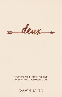 Deux: Uncover Your Story to Live an Intuitively... 0999041134 Book Cover
