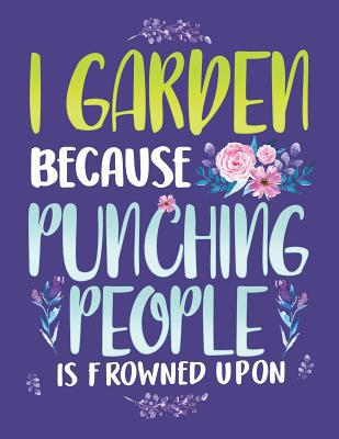 I Garden Because Punching People Is Frowned Upo... 1073722333 Book Cover