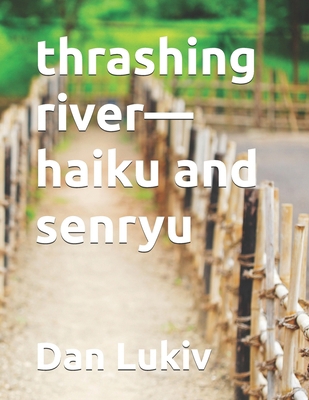 thrashing river-haiku and senryu B0DN23VJ3L Book Cover