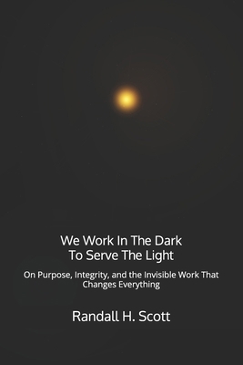 We Work In The Dark To Serve The Light: On Purp... B0GWN2838G Book Cover