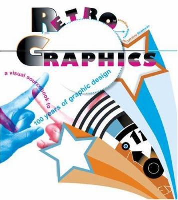 Retro Graphics: A Visual Sourcebook to 100 Year... 0811855082 Book Cover