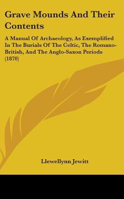 Grave Mounds And Their Contents: A Manual Of Ar... 1436972973 Book Cover