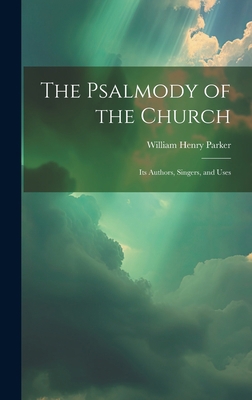 The Psalmody of the Church: Its Authors, Singer... 1020363592 Book Cover