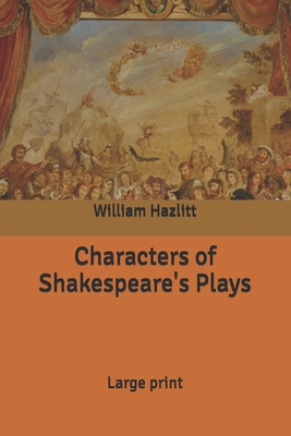 Characters of Shakespeare's Plays: Large print B0851MLSX5 Book Cover