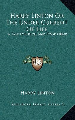 Harry Linton Or The Under Current Of Life: A Ta... 1166514587 Book Cover