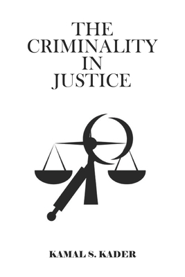 The Criminality in Justice: A Bitter Truth of T... B094NZMY5X Book Cover