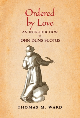 Ordered by Love: An Introduction to John Duns S... 1621388824 Book Cover