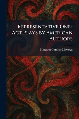 Representative One-Act Plays by American Authors 1025435532 Book Cover