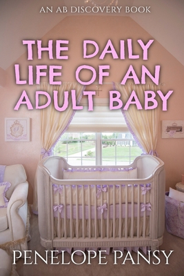 The Daily Life Of An Adult baby: An ABDL/Sissyb...            Book Cover